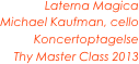 Laterna Magica
Michael Kaufman, cello
Koncertoptagelse
Thy Master Class 2013