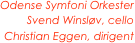 Odense Symfoni Orkester
Svend Winsløv, cello
Christian Eggen, dirigent