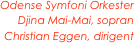 Odense Symfoni Orkester
Djina Mai-Mai, sopran
Christian Eggen, dirigent